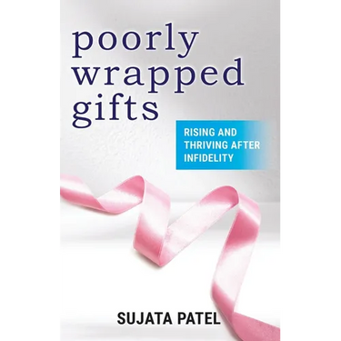 Poorly Wrapped Gifts: Rising and Thriving After Infidelity