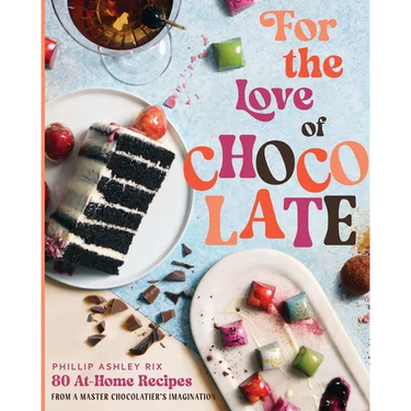 For the Love of Chocolate: 80 At-Home Recipes from a Master Chocolatier's Imagination (a Confectionery Cookbook) - The Perfect Gift for Dessert Lovers