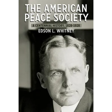 The American Peace Society: A Centennial History, 1828-1928