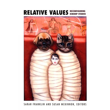 Relative Values: Reconfiguring Kinship Studies