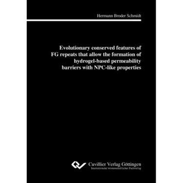 Evolutionary conserved features of FG repeats that allow the formation of hydrogel-based perme-ability barriers with NPC-like properties