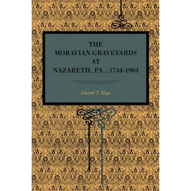 The Moravian Graveyards at Nazareth, Pa., 1744-1904