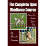 The Complete Open Obedience Course: How To Train Your Dog