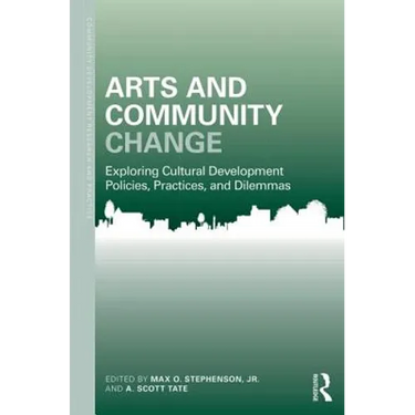 Arts and Community Change: Exploring Cultural Development Policies, Practices and Dilemmas