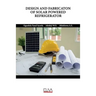 Design and Fabricaton of Solar Powered Refrigerator