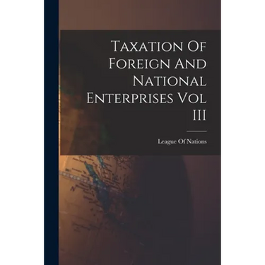 Taxation Of Foreign And National Enterprises Vol III