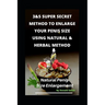 3&5 Super Secret Method to Enlarge Your Penis Size Using Natural & Herbal Method: Natural Penis Increase