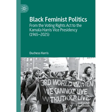 Black Feminist Politics: From the Voting Rights ACT to the Kamala Harris Vice Presidency (1965-2025)