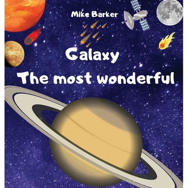 Galaxy the most wonderful: All about the solar system for kids. Easy guide to learning about planets