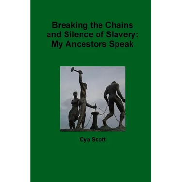 Breaking the Chains and Silence of Slavery: My Ancestor Speak