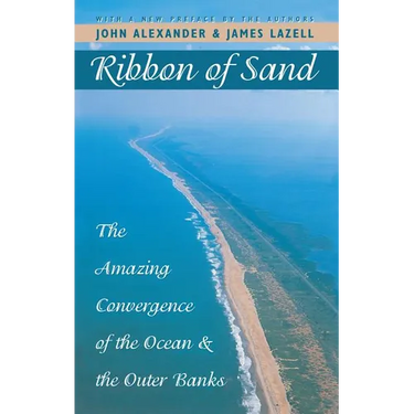 Ribbon of Sand: The Amazing Convergence of the Ocean and the Outer Banks