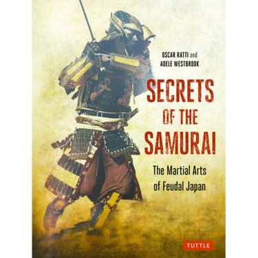 Secrets of the Samurai: The Martial Arts of Feudal Japan