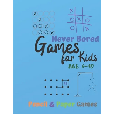 Games for Kids Age 6-10: NEVER BORED Paper & Pencil Games: 2 Player Activity Book Tic-Tac-Toe, Dots and Boxes Noughts And Crosses (X and O) Hangman Co