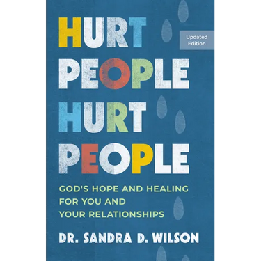 Hurt People Hurt People: God's Hope and Healing for You and Your Relationships