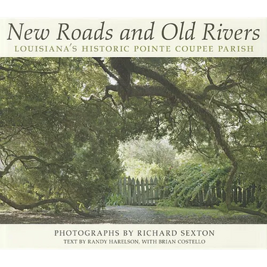 New Roads and Old Rivers: Louisiana's Historic Pointe Coupee Parish