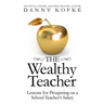 The Wealthy Teacher: Lessons for Prospering on a School Teacher's Salary