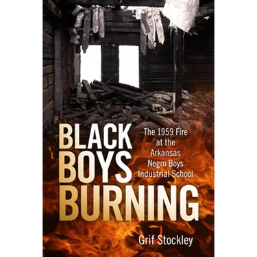Black Boys Burning: The 1959 Fire at the Arkansas Negro Boys Industrial School