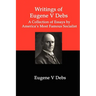 Writings of Eugene V Debs: A Collection of Essays by America's Most Famous Socialist