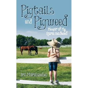 Pigtails and Pigweed: Memoir of My Rural Childhood