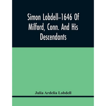 Simon Lobdell--1646 Of Milford, Conn. And His Descendants