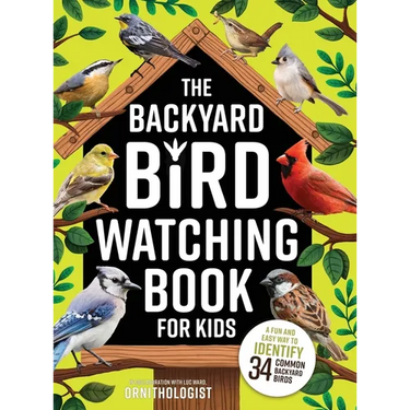 The Backyard Bird Watching Book for Kids: An Interactive Guide to Bird Watching - A Fun and Easy Way to Identify the Most Common Backyard Birds