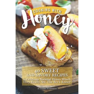 Cooking with Honey: 40 Sweet and Savory Recipes to Celebrate National Honey Month - They Really Are, the Bee's Knees!
