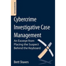 Cybercrime Investigative Case Management: An Excerpt from Placing the Suspect Behind the Keyboard