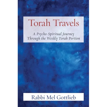 Torah Travels: A Psycho-Spiritual Journey Through the Weekly Torah Portion