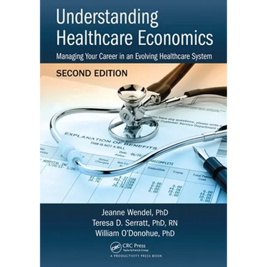 Understanding Healthcare Economics: Managing Your Career in an Evolving Healthcare System, Second Edition