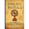 Fire, Ice, and Physics: The Science of Game of Thrones