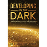 Developing In The Dark: Navigating Life's Processes