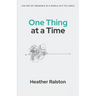 One Thing at a Time: The Art of Presence in a World Out to Lunch