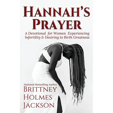 Hannah's Prayer: A devotional for women experiencing infertility + desiring to birth greatness