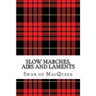 Slow Marches, Airs and Laments: Thirty Tunes for the Bagpipes and Practice Chanter