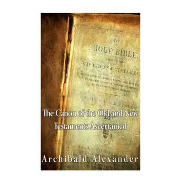 The Canon of the Old and New Testaments Ascertained
