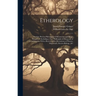 Etherology: And the Phreno-Philosophy of Mesmerism and Magic Eloquence: Including a New Philosophy of Sleep and of Consciousness,