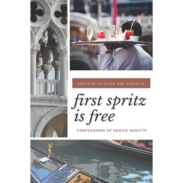 First Spritz Is Free: Confessions of Venice Addicts