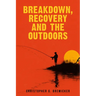 Breakdown, Recovery, and the Outdoors