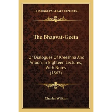 The Bhagvat-Geeta: Or Dialogues Of Kreeshna And Arjoon, In Eighteen Lectures; With Notes (1867)