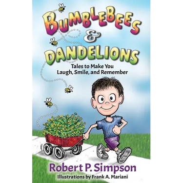Bumblebees and Dandelions: Tales to Make You Laugh, Smile, and Remember