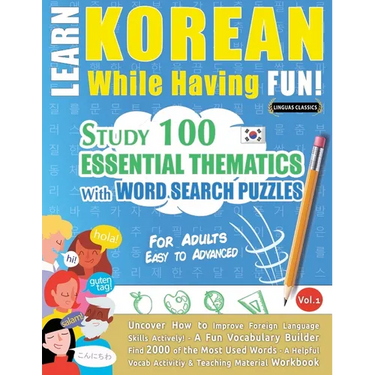 Learn Korean While Having Fun! - For Adults: Easy to Advanced - Study 100 Essential Thematics with Word Search Puzzles - Vol.1