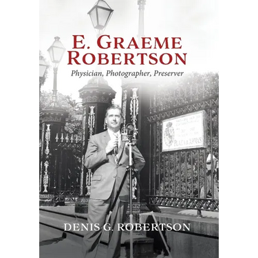 E. Graeme Robertson: Physician, Photographer, Preserver