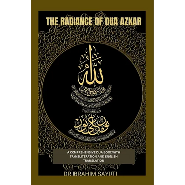 The Radiance of Dua Azkar: A Comprehensive Dua Book with Translitration and Translation.