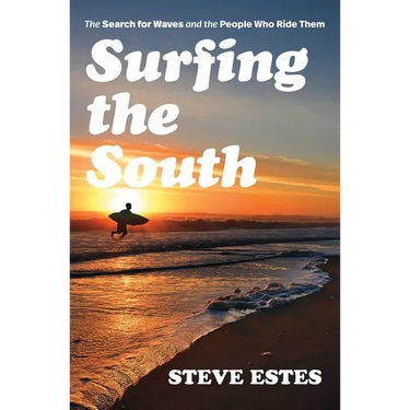 Surfing the South: The Search for Waves and the People Who Ride Them