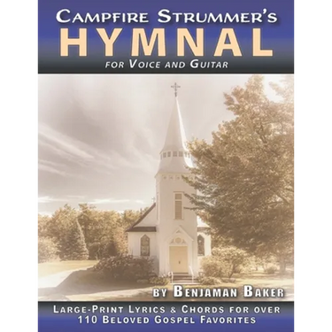 The Campfire Strummer's Hymnal for Voice and Guitar: Large-Print Lyrics and Guitar Chords for Over 110 Christian Hymns and Spirituals