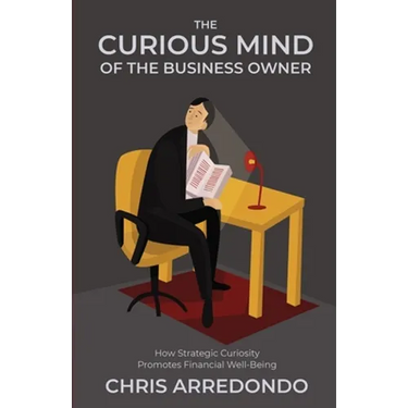 The Curious Mind of the Business Owner: How Strategic Curiosity Promotes Financial Well-Being