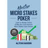 Master Micro Stakes Poker: Learn to Master 6-Max No Limit Hold'em Micro Stakes Cash Games