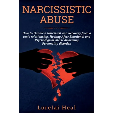 Narcissistic Abuse: How to Handle a Narcissist and Recovery from a toxic relationship. Healing After Emotional and Psychological Abuse dis