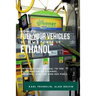 How to Fuel Your Vehicles with the Power of Ethanol: Introductory Manual to the Elaboration of Ethanol, Gasohol, E10, E20 and E85 Fuels