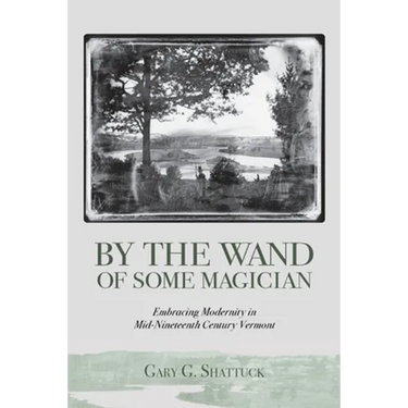 By the Wand of Some Magician: Embracing Modernity in Mid-Nineteenth Century Vermont